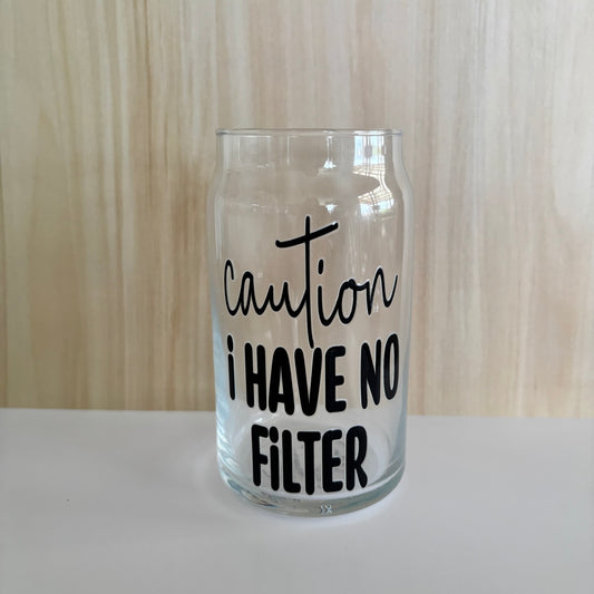 16oz Drinking Glass - Caution I have no filter